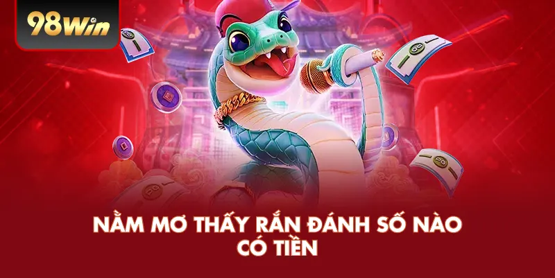 Nằm mơ thấy rắn đánh số nào có tiền